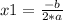 x1 = \frac{- b}{2*a}