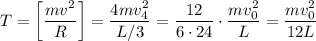 T=\left[\dfrac{mv^2}{R}\right]=\dfrac{4mv_4^2}{L/3}=\dfrac{12}{6\cdot24}\cdot\dfrac{mv_0^2}{L}=\dfrac{mv_0^2}{12L}