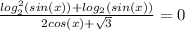 \frac{log_2^2(sin(x))+log_2(sin(x))}{2cos(x)+ \sqrt{3} } =0