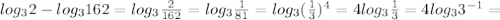 log_3 2-log_3 162=log_3 \frac{2}{162}= log_3 \frac{1}{81}= log_3 (\frac{1}{3})^4=4log_3 \frac{1}{3} =4log_33^{-1}=
