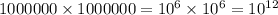 1000000\times1000000=10^6\times10^6=10^{12}