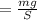 = \frac{mg}{S}