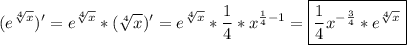 \displaystyle (e^{\sqrt[4]{x}})'=e^{\sqrt[4]{x}}*(\sqrt[4]{x})'=e^{\sqrt[4]{x}}*\frac{1}4*x^{\frac{1}4-1}=\boxed{\frac{1}4x^{-\frac{3}4}*e^{\sqrt[4]{x}}}