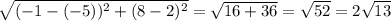 \sqrt{(-1-(-5))^2+(8-2)^2} = \sqrt{16+36}= \sqrt{52} =2\sqrt{13}