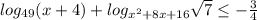 log_{49}(x+4)+log_{x^2+8x+16} \sqrt{7} \leq - \frac{3}{4}