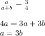 \frac{a}{a+b} = \frac 3 4 \\\\4a = 3a + 3b \\ a = 3b