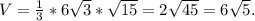 V= \frac{1}{3} *6 \sqrt{3}* \sqrt{15} =2 \sqrt{45} =6 \sqrt{5}.