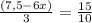 \frac{(7,5-6x)}{3} = \frac{15}{10}