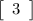 \tt\displaystyle \left[\begin{array}{ccc}3\end{array}\right]