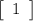 \tt\displaystyle \left[\begin{array}{ccc}1\end{array}\right]