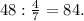 48 : \frac{4}{7} = 84.