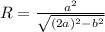 R = \frac{a^2}{ \sqrt{(2a)^2 -b^2} }