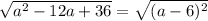 \sqrt{ a^{2}- 12a+36} = \sqrt{(a-6)^2}