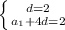 \left \{ {{d=2} \atop {a_1+4d=2}} \right.