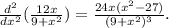 \frac{d^2}{dx^2}( \frac{12x}{9+x^2})= \frac{24x(x^2-27)}{(9+x^2)^3}.