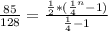 \frac{85}{128}= \frac{ \frac{1}{2}*( \frac{1}{4}^{n}-1) }{ \frac{1}{4}-1}