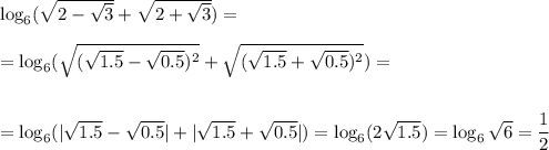 \log_6( \sqrt{2- \sqrt{3} } + \sqrt{2+ \sqrt{3} } )=\\ \\ =\log_6( \sqrt{(\sqrt{1.5}- \sqrt{0.5} )^2} + \sqrt{(\sqrt{1.5}+ \sqrt{0.5} )^2} )=\\ \\ \\ =\log_6(| \sqrt{1.5} -\sqrt{0.5} |+|\sqrt{1.5} +\sqrt{0.5} |)=\log_6(2 \sqrt{1.5} )=\log_6 \sqrt{6} = \dfrac{1}{2}