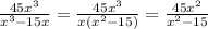 \frac{45x^3}{x^3-15x}= \frac{45x^3}{x(x^2-15)} = \frac{45x^2}{x^2-15}