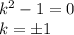 k^2-1=0\\ k=\pm1