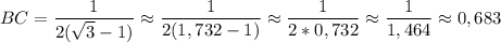 \displaystyle BC = \frac{1}{2(\sqrt{3}-1 )} \approx \frac{1}{2(1,732-1)} \approx\frac{1}{2*0,732} \approx\frac{1}{1,464} \approx0,683