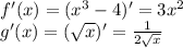 f'(x)=(x^3-4)'=3x^2\\ g'(x)=( \sqrt{x} )'= \frac{1}{2 \sqrt{x} }