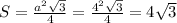 S= \frac{a^2 \sqrt{3} }{4} = \frac{4^2 \sqrt{3} }{4} =4 \sqrt{3}&#10;