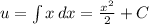 u= \int\limits{x} \, dx= \frac{x^2}{2}+C