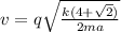v=q \sqrt{ \frac{k(4+ \sqrt{2} ) }{2ma} }