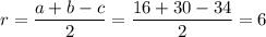 r = \dfrac{a + b - c }{2} = \dfrac{16 + 30 - 34}{2} = 6