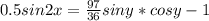 0.5sin2x=\frac{97}{36} sin y*cosy-1