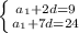 \left \{ {{a_{1}+2d=9 } \atop {a_{1}+7d=24}} \right.