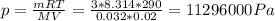 p= \frac{mRT}{MV} = \frac{3*8.314*290}{0.032*0.02} =11296000 Pa