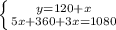 \left \{ {{y=120+x} \atop {5x+360+3x=1080}} \right.