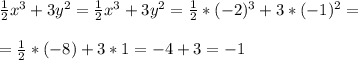 \frac{1}{2}x^3+3y^2= \frac{1}{2}x^3+3y^2= \frac{1}{2}*(-2)^3+3*(-1)^2= \\ \\ = \frac{1}{2}*(-8)+3*1=-4+3=-1