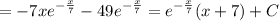 \displaystyle =-7xe^{- \frac{x}{7}}-49e^{- \frac{x}{7}}=e^{- \frac{x}{7}}(x+7)+C