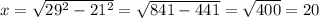 x= \sqrt{ 29^{2}- 21^{2} } = \sqrt{841-441} = \sqrt{400} =20