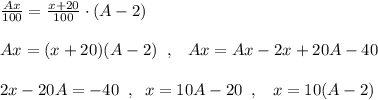 \frac{Ax}{100}= \frac{x+20}{100}\cdot (A-2)\\\\Ax=(x+20)(A-2)\; \; ,\; \; \; Ax=Ax-2x+20A-40\\\\2x-20A=-40\; \; ,\; \; x=10A-20 \; \; ,\; \; \; x=10(A-2)