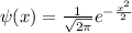 \psi(x)= \frac{1}{ \sqrt{2 \pi } } e^{- \frac{x^{2} }{2} }