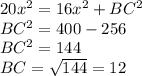 20 x^{2} = 16 x^{2} +BC^{2} \\ &#10;BC^{2} =400-256 \\ &#10;BC^{2} = 144 \\ &#10;BC = \sqrt{144} = 12