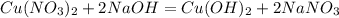 Cu (N O_{3}) _{2}+2NaOH=Cu (OH)_{2}+2NaN O_{3}