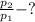 \frac{p_2}{p_1} - ?