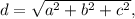 d=\sqrt{a^{2} +b^{2}+c^{2} } ,