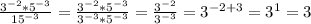 \frac{3^{-2}*5^{-3}}{15^{-3}} = \frac{3^{-2}*5^{-3}}{3^{-3}*5^{-3}} = \frac{3^{-2}}{3^{-3}}=3^{-2+3}=3^1=3