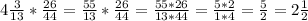 4 \frac{3}{13}* \frac{26}{44}= \frac{55}{13}* \frac{26}{44} = \frac{55*26}{13*44}= \frac{5*2}{1*4}= \frac{5}{2}=2 \frac{1}{2}