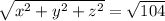 \sqrt{x^2+y^2+z^2} = \sqrt{104}
