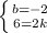 \left \{ {{b=-2} \atop {6=2k}} \right.