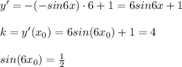 y'=-(-sin6x)\cdot 6+1=6sin6x+1\\\\k=y'(x_0)=6sin(6x_0)+1=4\\\\sin(6x_0)=\frac{1}{2}