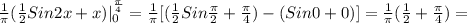 \frac{1}{ \pi } ( \frac{1}{2}Sin 2x+x)|_{0}^{ \frac{ \pi }{4} }= \frac{1}{ \pi } [( \frac{1}{2} Sin \frac{ \pi }{2} + \frac{ \pi }{4} )-(Sin0+0)]=\frac{1}{ \pi } ( \frac{1}{2} +\frac{ \pi }{4})=