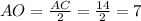 AO= \frac{AC}{2} = \frac{14}{2} =7