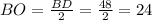 BO= \frac{BD}{2} = \frac{48}{2} =24